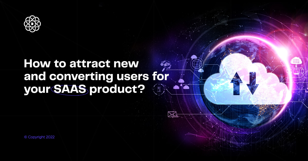 How to attract new and converting users for your SaaS product?